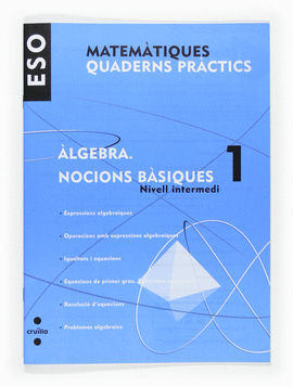 MATEM�TIQUES. QUADERNS PR�CTICS. �LGEBRA 1. NOCIONS B�SIQUES. ESO