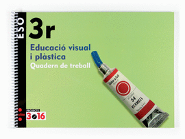 EDUCACI� VISUAL I PL�STICA. 3 ESO. PROJECTE 3.16. QUADERN DE TREBALL
