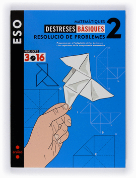 MATEM�TIQUES. DESTRESES B�SIQUES. RESOLUCI� DE PROBLEMES. 2 ESO. PROJECTE 3.16
