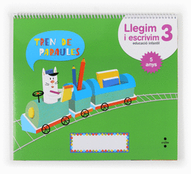 LLEGIM I ESCRIVIM 3. EDUCACI INFANTIL, 5 ANYS. TREN DE PARAULES