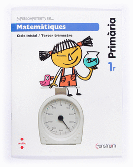 SUPERCOMPETENTS EN... MATEM�TIQUES. 1 PRIM�RIA, 3 TRIMESTRE. CONSTRU�M. QUADERN