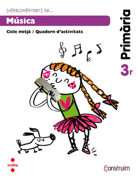 SUPERCOMPETENTS EN... M�SICA. 3 PRIM�RIA. CONSTRU�M. QUADERN