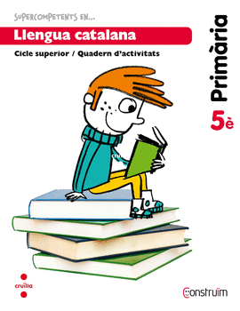 SUPERCOMPETENTS EN... LLENGUA CATALANA. 5 PRIM�RIA. CONSTRU�M. QUADERN