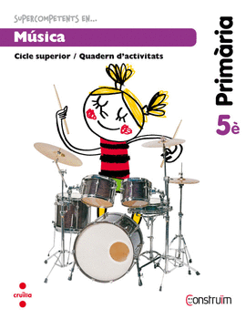 SUPERCOMPETENTS EN... M�SICA. 5 PRIM�RIA. CONSTRU�M. QUADERN