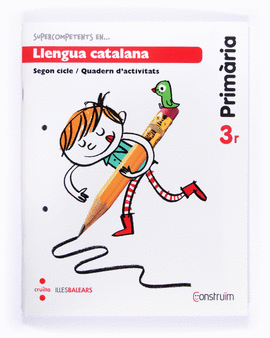 SUPERCOMPETENTS... EN LLENGUA CATALANA. 3 PRIM�RIA. CONSTRU�M. ILLES BALEARS. QU