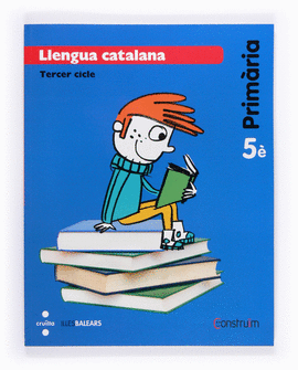 LLENGUA CATALANA. 5 PRIM�RIA. CONSTRU�M. ILLES BALEARS