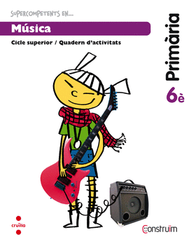 SUPERCOMPETENTS EN... M�SICA. 6 PRIM�RIA. CONSTRU�M. QUADERN