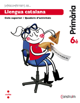 SUPERCOMPETENTS EN... LLENGUA CATALANA. 6 PRIM�RIA. CONSTRU�M. QUADERN