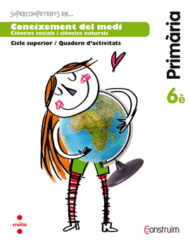 SUPERCOMPETENTS EN... CONEIXEMENT DEL MEDI. 6 PRIM�RIA. CONSTRU�M. QUADERN