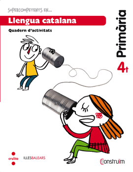 SUPERCOMPETENTS EN... LLENGUA CATALANA. 4 PRIM�RIA. CONSTRU�M. ILLES BALEARS. QU