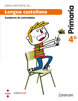 SUPERCOMPETENTS EN... LENGUA CASTELLANA. 4 PRIMARIA. CONSTRU�M. ILLES BALEARS. C