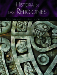 HISTORIA DE LAS RELIGIONES LOS GRANDES CULTOS Y CREENCIAS