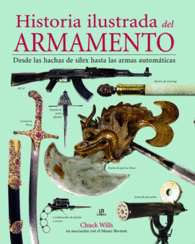 HISTORIA ILUSTRADA DEL ARMAMENTO DESDE LAS HACHAS DE SLEX HASTA LAS ARMAS AUTOMTICAS HISTORIA MILITAR