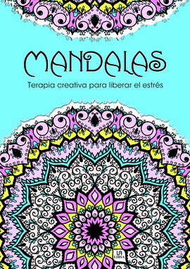 MANDALAS TERAPIA CREATIVA PARA LIBERAR EL ESTRES