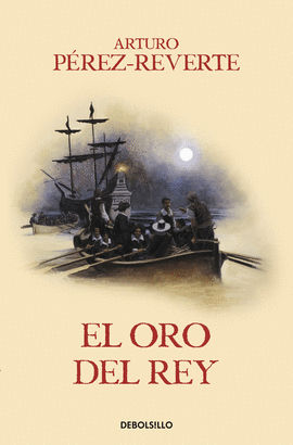 EL ORO DEL REY (LAS AVENTURAS DEL CAPITÁN ALATRISTE IV)