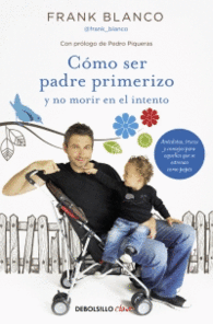 C�MO SER PADRE PRIMERIZO Y NO MORIR EN EL INTENTO