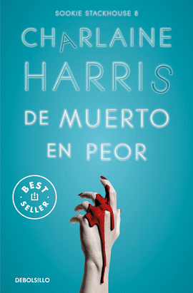 DE MUERTO EN PEOR. SAGA SOOKIE STACKHOUSE. TRUEBLOOD 8