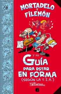 MORTADELO Y FILEM�N Y SU GU�A PARA ESTAR EN FORMA (SEG�N LA T.I.A.)