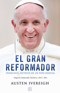 GRAN REFORMADOR: FRANCISCO RETRATO PAPA RADICAL