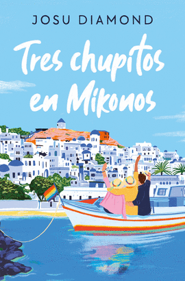 TRES CHUPITOS EN MIKONOS (TRILOGA UN CCTEL EN CHUECA 3)