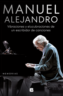 MANUEL ALEJANDRO:VIBRACIONES Y ELUCUBRACIONES DE UN ESCRIBIDOR DE CANCIONES