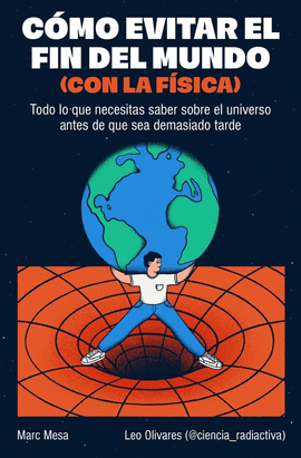 C�MO EVITAR EL FIN DEL MUNDO (CON LA F�SICA)