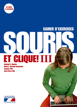 SOURIS ET CLIQUE! III. CAHIER D ' EXERCICES ET PORTFOLIO.