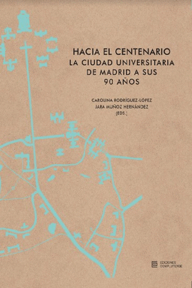 HACIA EL CENTENARIO. LA CIUDAD UNIVERSITARIA DE MADRID A SUS 90 A�OS