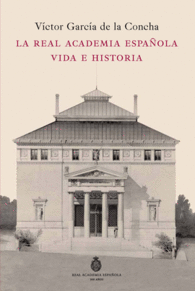 LA REAL ACADEMIA ESPAOLA. VIDA E HISTORIA