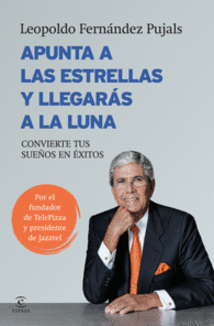 APUNTA A LAS ESTRELLAS Y LLEGARAS A LA LUNA