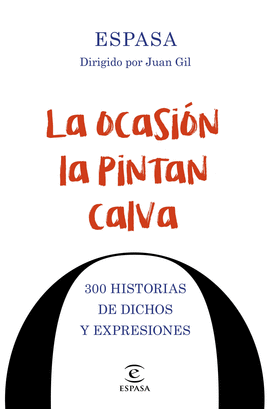 LA OCASIN LA PINTAN CALVA 300 HISTORIAS DE DICHOS Y FRASES HECHAS