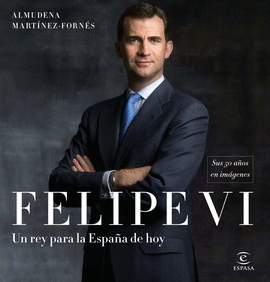 FELIPE VI: UN REY PARA LA ESPAA DE HOY