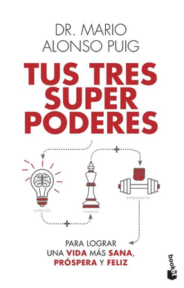 TUS TRES SUPERPODERES PARA LOGRAR UNA VIDA M�S SANA, PR�SPERA Y FELIZ