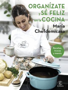 ORGAN�ZATE Y S� FELIZ EN LA COCINA. RECETAS, TRUCOS Y MEN�S