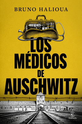 MEDICOS DE AUSCHWITZ:LA HISTORIA DE LOS EJECUTORES SOLUCION
