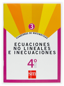 CUADERNOS DE MATEM�TICAS 3. 4 ESO. ECUACIONES NO LINEALES E INECUACIONES