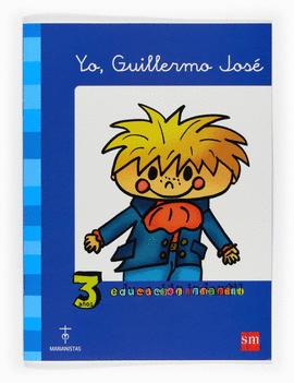 YO, GUILLERMO JOS�. 3 A�OS EDUCACI�N INFANTIL. COMPA��A DE MAR�A