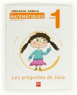 APRENC A PENSAR AMB LES MATEM�TIQUES: LES PREGUNTES DE J�LIA. NIVELL 1. EDUCACI�