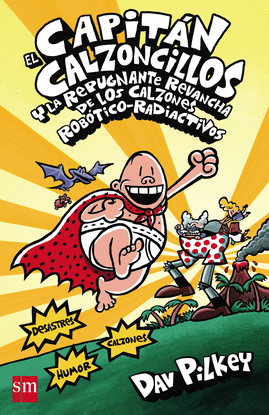 EL CAPIT�N CALZONCILLOS Y LA REPUGNANTE REVANCHA DE LOS CALZONES ROB�TICO RADIAC