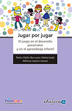 JUGAR POR JUGAR. EL JUEGO EN EL DESARROLLO PSICOMOTOR Y APRENDIZAJE INFANTIL