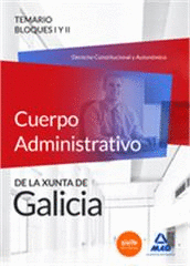 CUERPO ADMINISTRATIVO DE LA XUNTA DE GALICIA. TEMARIO BLOQUES I Y II (DERECHO CO