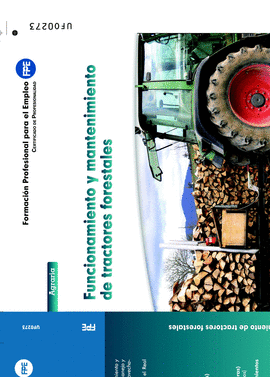UF0273. FUNCIONAMIENTO Y MANTENIMIENTO DE TRACTORES FORESTALES. CERTIFICADO DE P