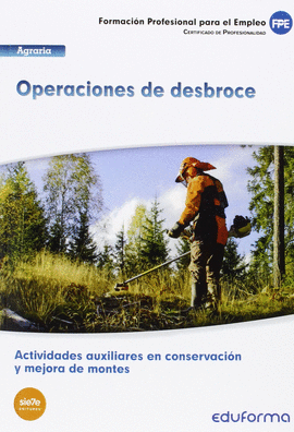 UF1043 (TRANSVERSAL) OPERACIONES DE DESBROCE. CERTIFICADO DE PROFESIONALIDAD ACTIVIDADES AUXILIARES EN CONSERVACI�N Y MEJORA DE MONTES. FAMILIA PROFES
