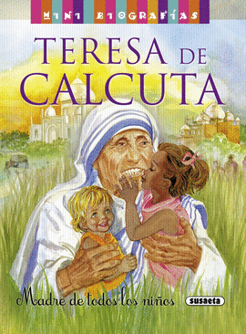 TERESA DE CALCUTA. MADRE DE TODOS LOS NIOS