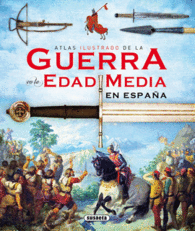 ATLAS ILUSTRADO DE LA GUERRA EN LA EDAD MEDIA EN ESPAA