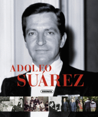 ADOLFO SUAREZ LA BIOGRAFIA