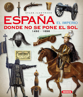 ATLAS ILUSTRADO.ESPA�A EL IMPERIO DONDE NO SE PONE EL SOL