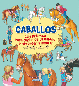 CABALLOS, GU�A PRACTICA PARA CUIDAR DE TU CABALLO Y APRENDER A MONTAR