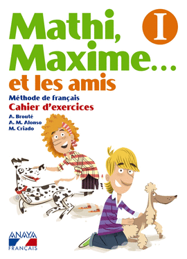 MATHI, MAXIME. . . ET LES AMIS I. CAHIER D ' EXERCICES.