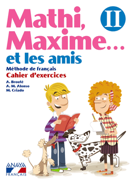 MATHI, MAXIME. . . ET LES AMIS II. CAHIER D ' EXERCICES.